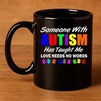 Someone With Autism Has Taught Me 11oz C Handle Ceramic Mug