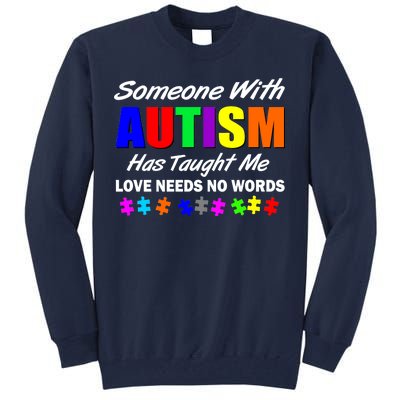 Someone With Autism Has Taught Me Tall Sweatshirt