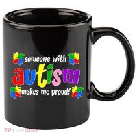 Someone With Autism Makes Me Proud 11oz C Handle Ceramic Mug