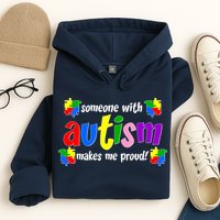 Someone With Autism Makes Me Proud Hoodie