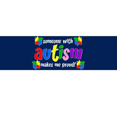 Someone With Autism Makes Me Proud Bumper Sticker