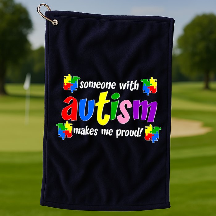 Someone With Autism Makes Me Proud Golf Towel