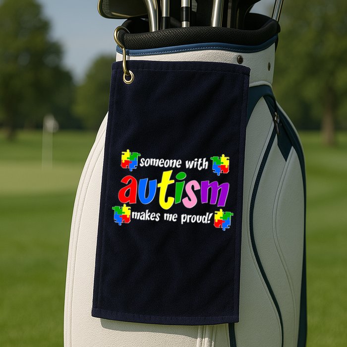 Someone With Autism Makes Me Proud Golf Towel