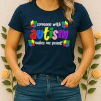 Someone With Autism Makes Me Proud Womens T-Shirt