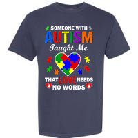 Someone With Autism Taught Me That Love Needs No Words Garment-Dyed Heavyweight T-Shirt