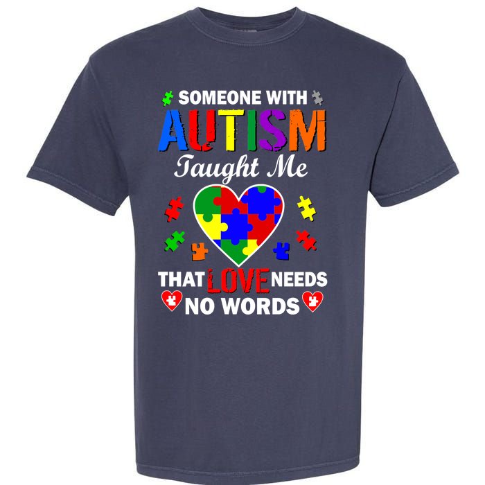 Someone With Autism Taught Me That Love Needs No Words Garment-Dyed Heavyweight T-Shirt