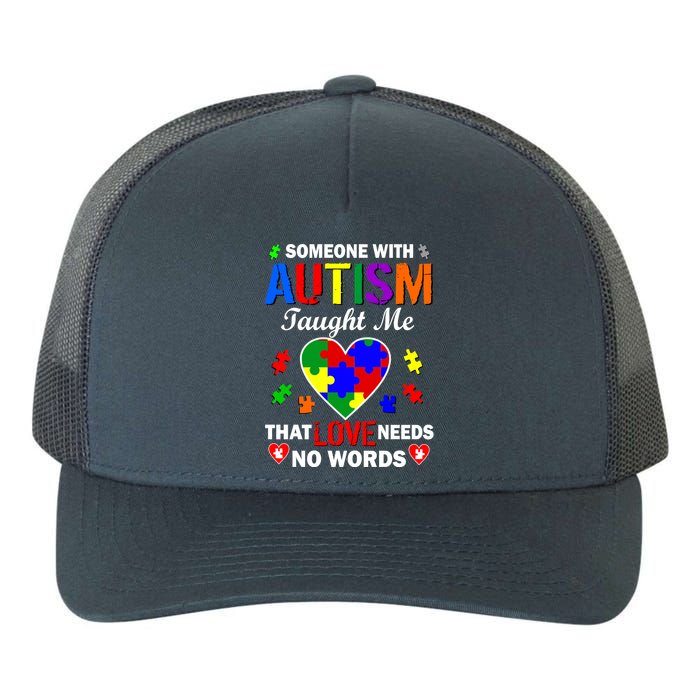 Someone With Autism Taught Me That Love Needs No Words Yupoong Adult 5-Panel Trucker Hat