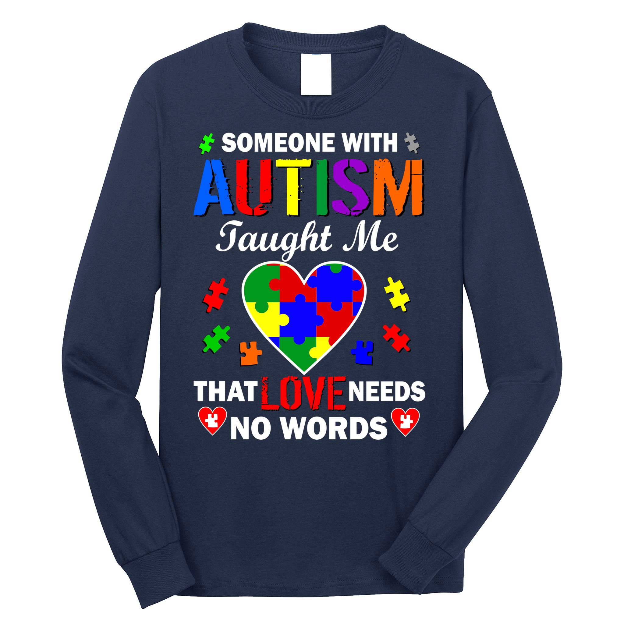 Someone With Autism Taught Me That Love Needs No Words Long Sleeve Shirt