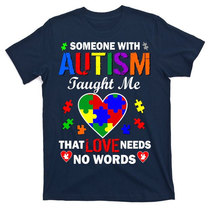 Someone With Autism Taught Me That Love Needs No Words T-Shirt