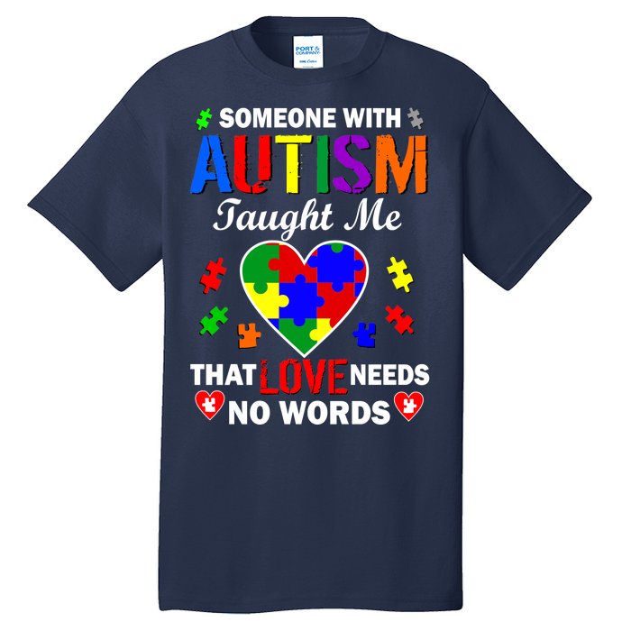 Someone With Autism Taught Me That Love Needs No Words Tall T-Shirt