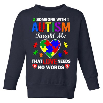 Someone With Autism Taught Me That Love Needs No Words Toddler Sweatshirt