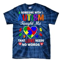 Someone With Autism Taught Me That Love Needs No Words Tie-Dye T-Shirt