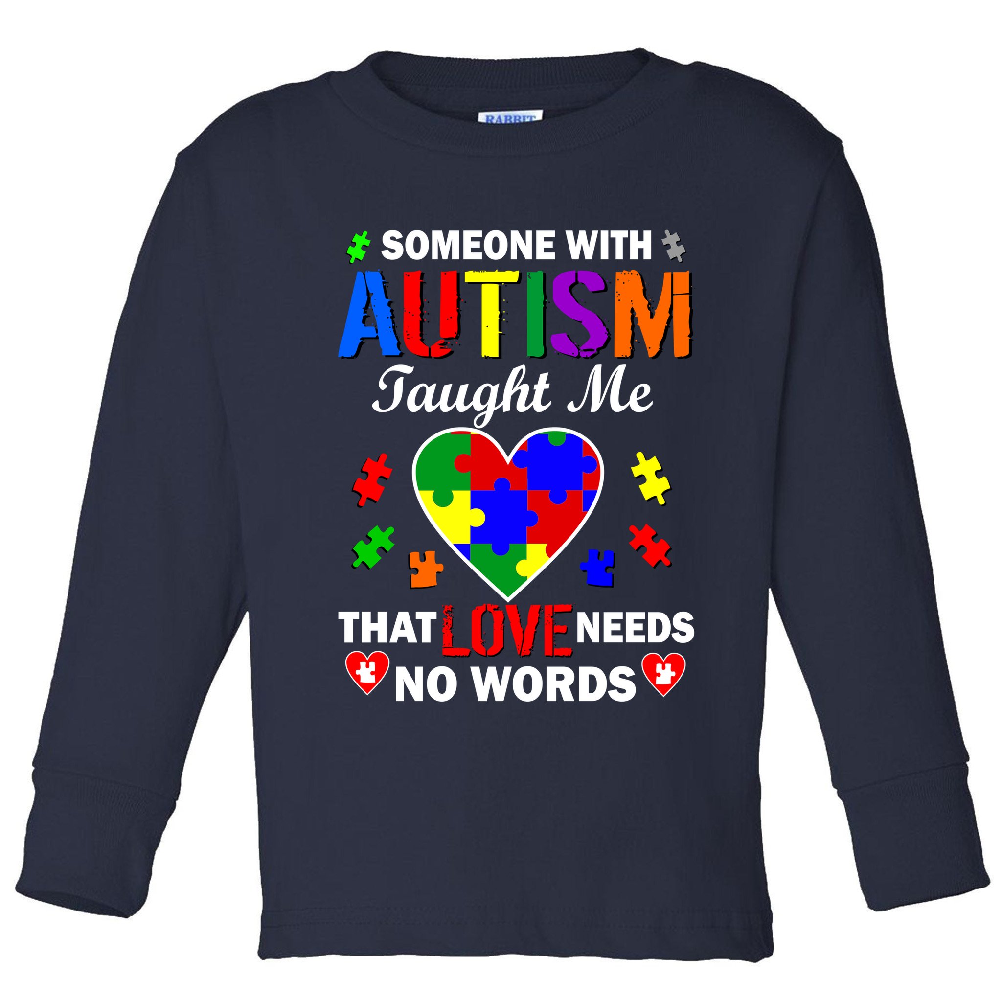 Someone With Autism Taught Me That Love Needs No Words Toddler Long Sleeve Shirt