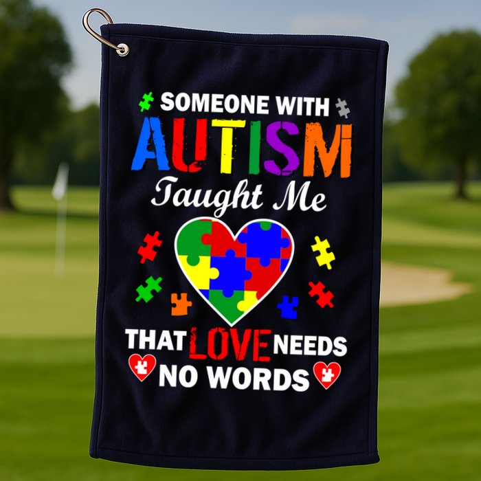 Someone With Autism Taught Me That Love Needs No Words Golf Towel