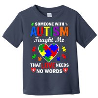 Someone With Autism Taught Me That Love Needs No Words Toddler T-Shirt