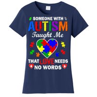 Someone With Autism Taught Me That Love Needs No Words Women's T-Shirt