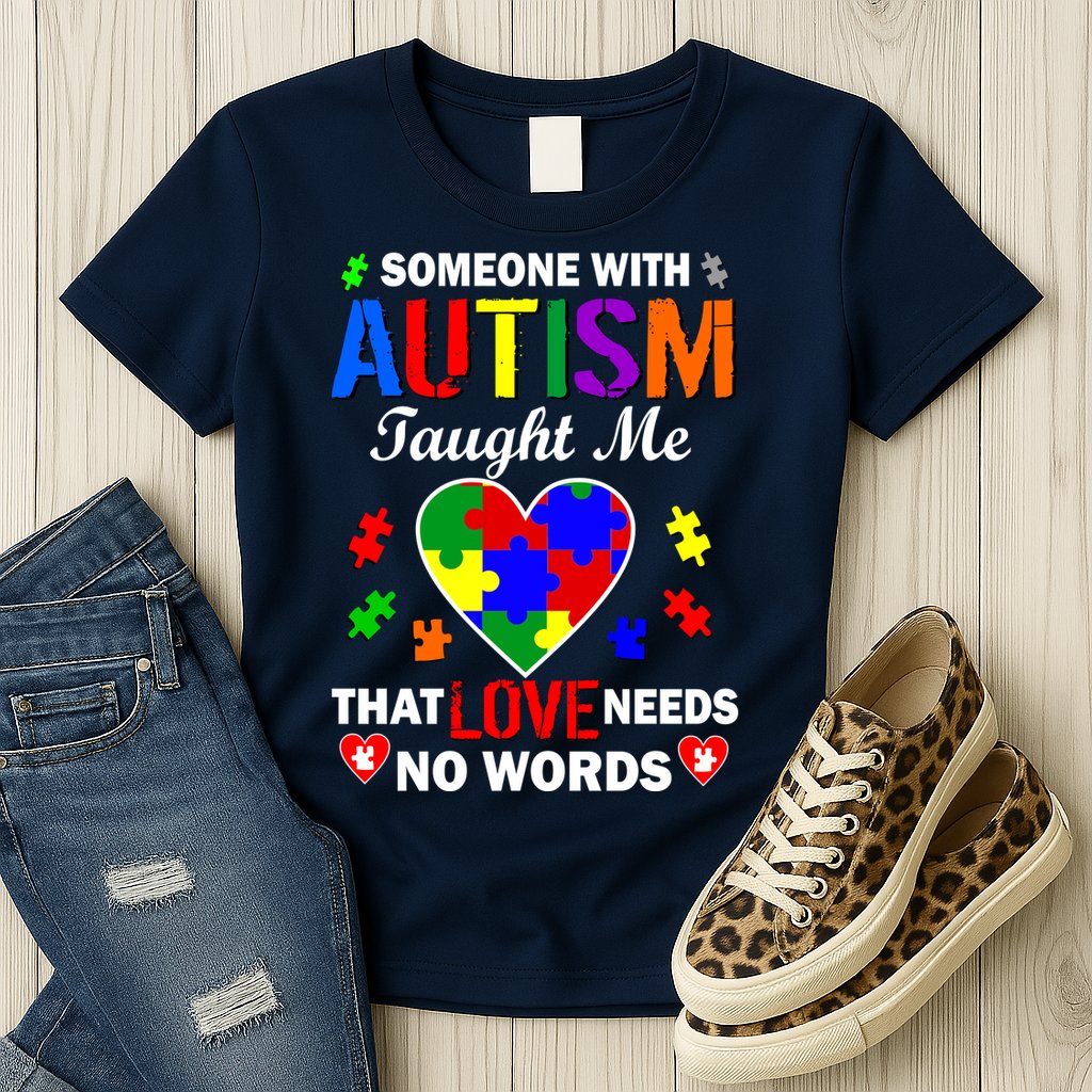 Someone With Autism Taught Me That Love Needs No Words Womens T-Shirt