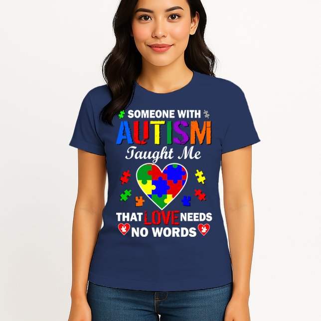 Someone With Autism Taught Me That Love Needs No Words Womens T-Shirt