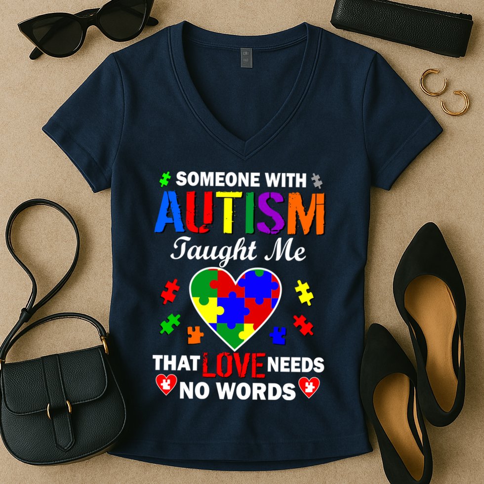 Someone With Autism Taught Me That Love Needs No Words Women's V-Neck T-Shirt