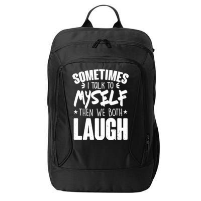 Sometimes I Talk To Myself Then We Both Laugh City Backpack