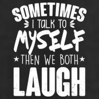 Sometimes I Talk To Myself Then We Both Laugh Premium Pullover Hoodie