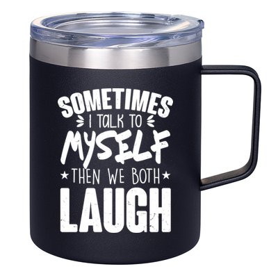 Sometimes I Talk To Myself Then We Both Laugh 12oz Stainless Steel Coffee Mug