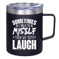 Sometimes I Talk To Myself Then We Both Laugh 12oz Stainless Steel Coffee Mug