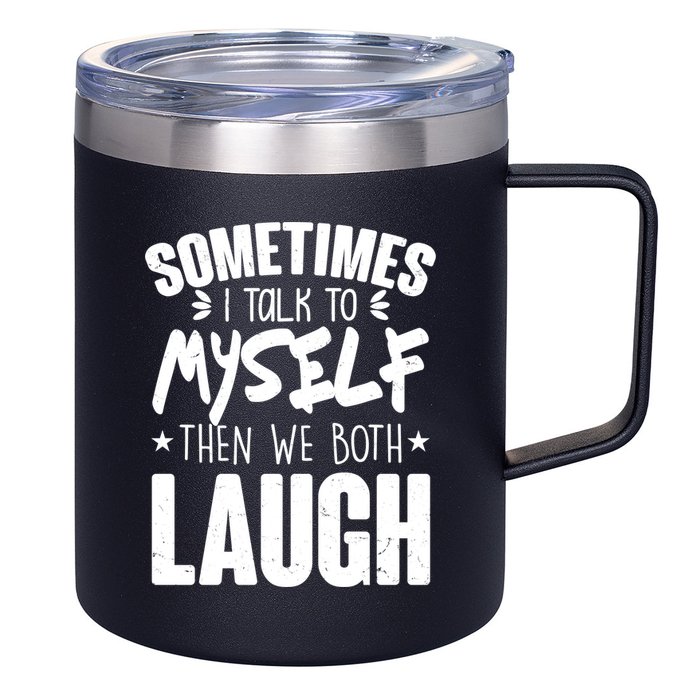 Sometimes I Talk To Myself Then We Both Laugh 12oz Stainless Steel Coffee Mug