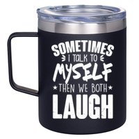 Sometimes I Talk To Myself Then We Both Laugh 12oz Stainless Steel Coffee Mug