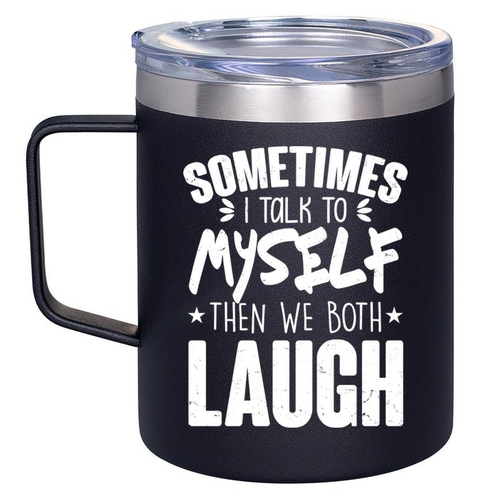 Sometimes I Talk To Myself Then We Both Laugh 12oz Stainless Steel Coffee Mug