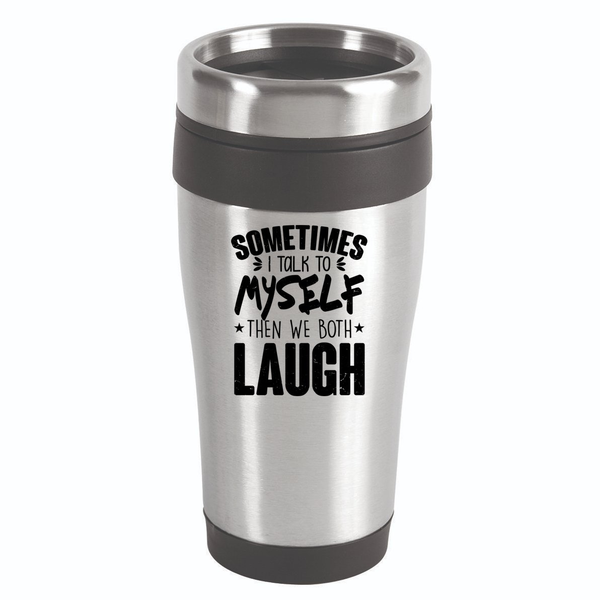 Sometimes I Talk To Myself Then We Both Laugh 16oz Travel Tumbler