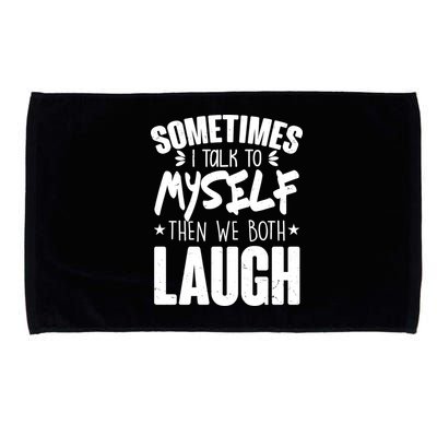 Sometimes I Talk To Myself Then We Both Laugh Microfiber Hand Towel