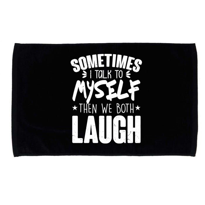 Sometimes I Talk To Myself Then We Both Laugh Microfiber Hand Towel