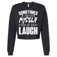 Sometimes I Talk To Myself Then We Both Laugh Cropped Pullover Crew