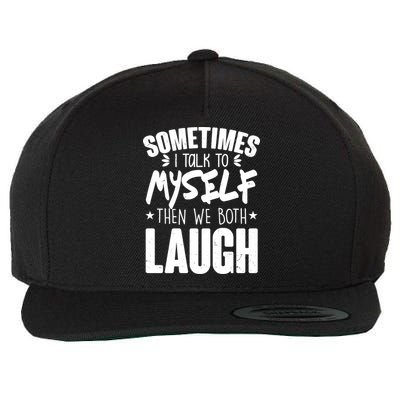 Sometimes I Talk To Myself Then We Both Laugh Wool Snapback Cap