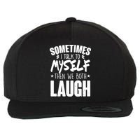 Sometimes I Talk To Myself Then We Both Laugh Wool Snapback Cap