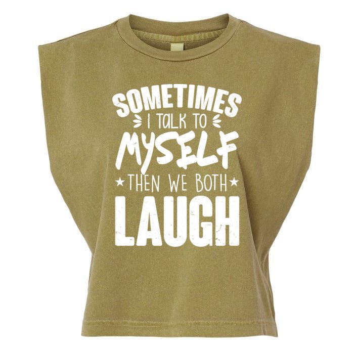 Sometimes I Talk To Myself Then We Both Laugh Garment-Dyed Women's Muscle Tee
