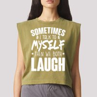 Sometimes I Talk To Myself Then We Both Laugh Garment-Dyed Women's Muscle Tee