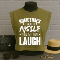 Sometimes I Talk To Myself Then We Both Laugh Garment-Dyed Women's Muscle Tee