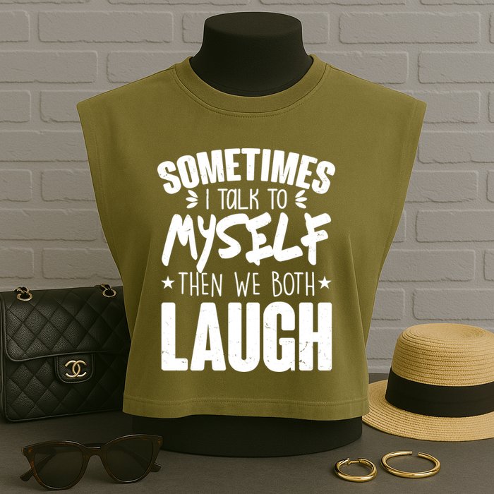 Sometimes I Talk To Myself Then We Both Laugh Garment-Dyed Women's Muscle Tee