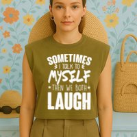 Sometimes I Talk To Myself Then We Both Laugh Garment-Dyed Women's Muscle Tee