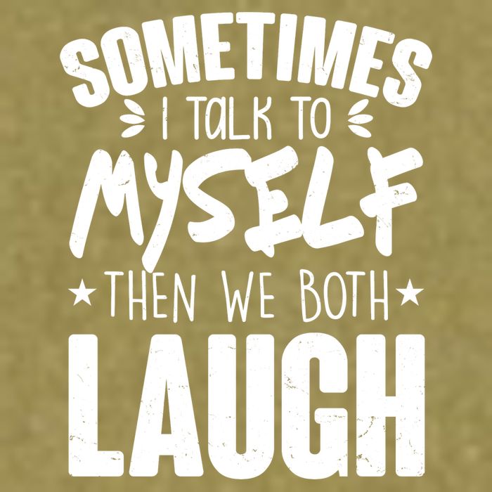 Sometimes I Talk To Myself Then We Both Laugh Garment-Dyed Women's Muscle Tee