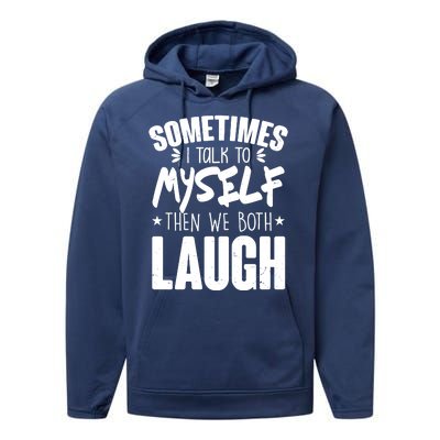 Sometimes I Talk To Myself Then We Both Laugh Performance Fleece Hoodie