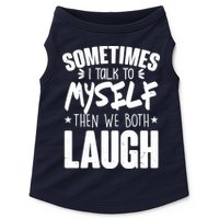 Sometimes I Talk To Myself Then We Both Laugh Doggie Tank