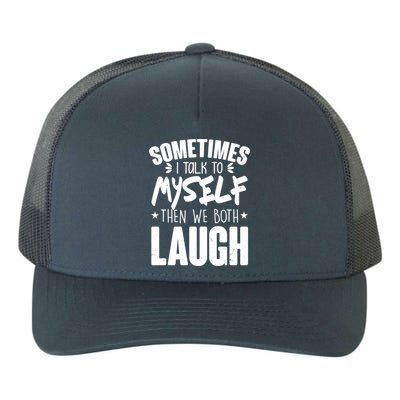 Sometimes I Talk To Myself Then We Both Laugh Yupoong Adult 5-Panel Trucker Hat