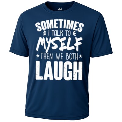 Sometimes I Talk To Myself Then We Both Laugh Performance Shirt