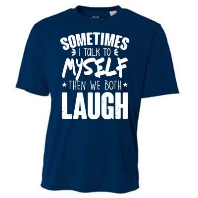 Sometimes I Talk To Myself Then We Both Laugh Cooling Performance Crew T-Shirt