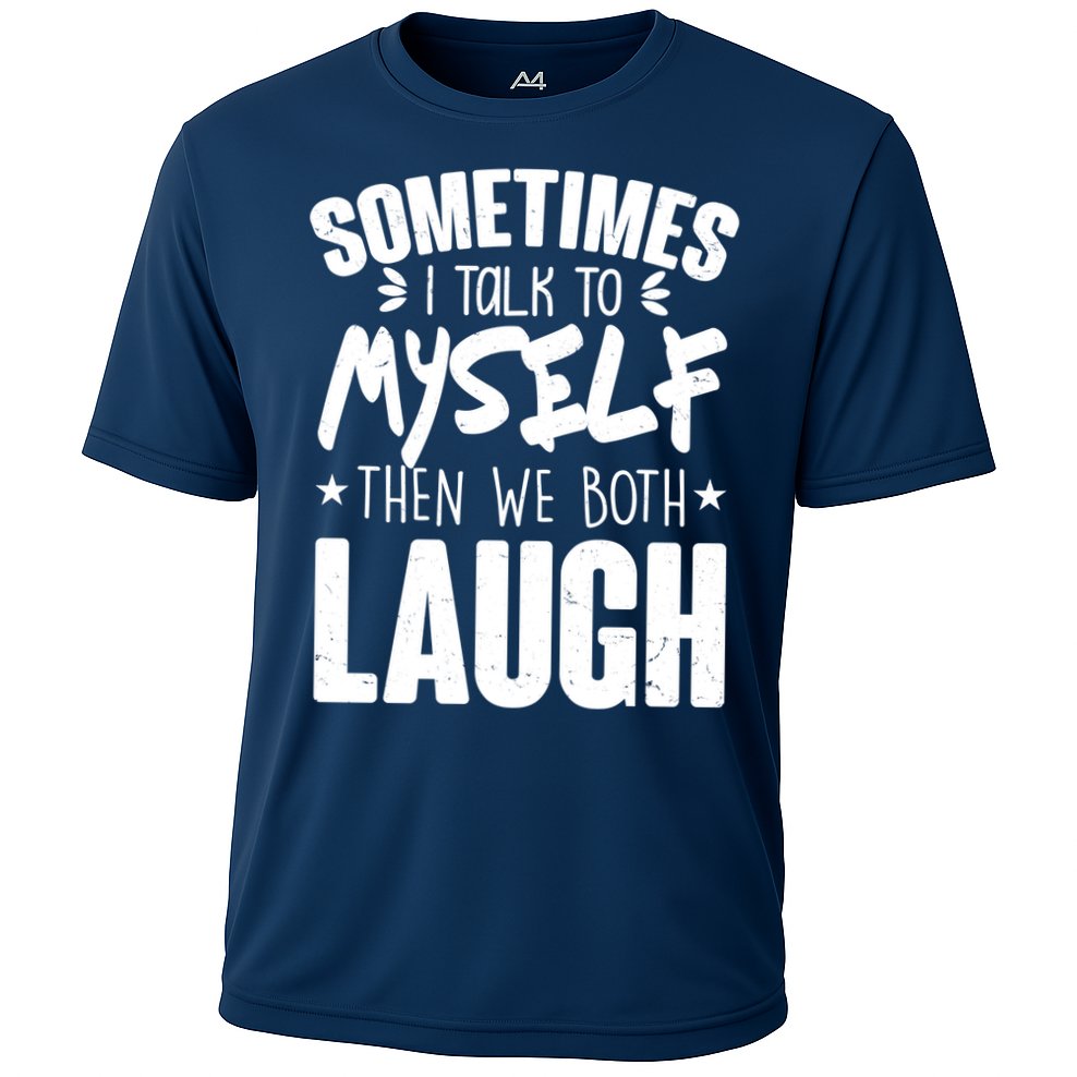 Sometimes I Talk To Myself Then We Both Laugh Performance Shirt