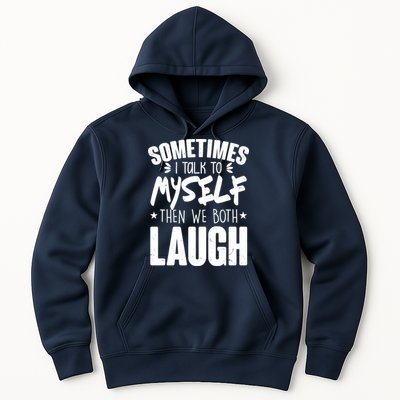 Sometimes I Talk To Myself Then We Both Laugh Hoodie