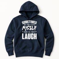 Sometimes I Talk To Myself Then We Both Laugh Hoodie